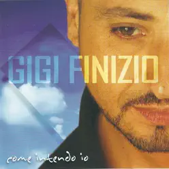 Come intendo io - Gigi Finizio