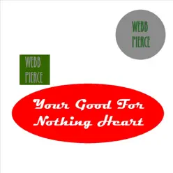 Your Good for Nothing Heart - Webb Pierce