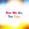 Kiss Me All The Time
