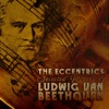 The Eccentrics - Selected Works by Ludwig Van Beethoven