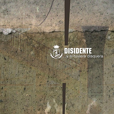 Y Si Tuviera Disquera - Disidente