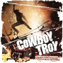 Demolition Mission: Studio Blue Sessions - Cowboy Troy Demolition Mission: Studio Blue Sessions - Cowboy Troy