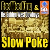 Pee Wee King and His Golden West Cowboys - Slow Poke