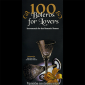 100 Boleros for Lovers - Instrumentals for That Romantic Moment - John Pazos and His Bolero Orchestra