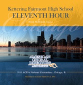 ACDA 2011 National Convention Kettering Fairmont High School Eleventh Hour (Live)