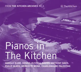 Pianos in the Kitchen (From the Kitchen Archives No.5) by Philip Glass, Meredith Monk, Charlemagne Palestine, Anthony Davis, Dennis Russell Davies, Harold Budd & Keith Jarrett album reviews, ratings, credits