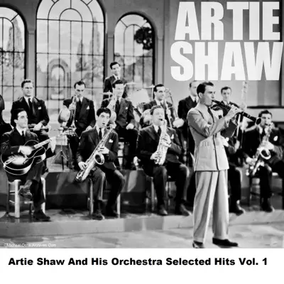 Artie Shaw And His Orchestra Selected Hits Vol. 1 - Artie Shaw Artie Shaw And His Orchestra Selected Hits Vol. 1 - Artie Shaw