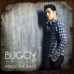 Bugoy Drilon - Hindi Na Bale (single)