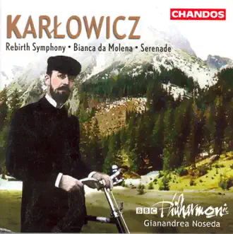 Karlowicz: Serenade, Rebirth Symphony & Bianca Da Molena by BBC Philharmonic Orchestra & Gianandrea Noseda album reviews, ratings, credits