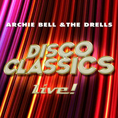 Disco Classics - Live! (Live) - Archie Bell & the Drells Disco Classics - Live! (Live) - Archie Bell & the Drells
