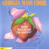 The Georgia Mass Choir - I Sing Because I'm Happy