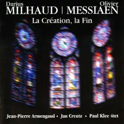 Milhaud: La création du monde - Messiaen: Quatuor pour la fin du temps by Jean-Pierre Armengaud, Jan Creutz & Paul Klee 4Tet album reviews, ratings, credits