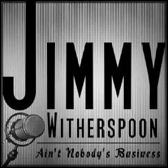 Ain't Nobody's Business by Jimmy Witherspoon album reviews, ratings, credits