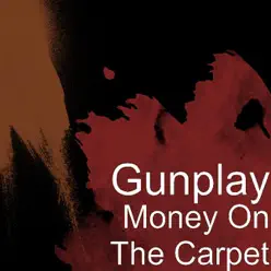 Money On The Carpet - Gunplay Money On The Carpet - Gunplay