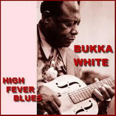 High Fever Blues - Bukka White High Fever Blues - Bukka White