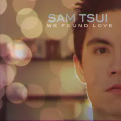 We Found Love - Single - Sam Tsui