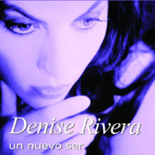 Un Nuevo Ser - Denise Rivera