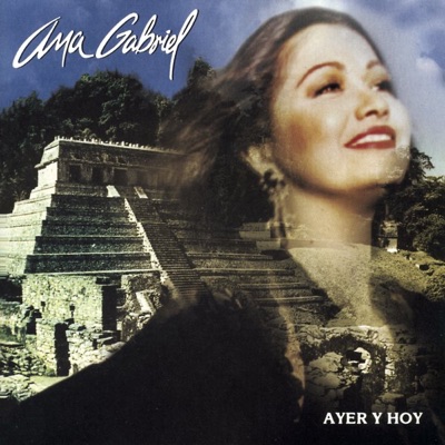 Ayer y Hoy - Ana Gabriel
