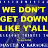 Stream & download We Don't Get Down Like Y'all (Originally By T.I. f - Single