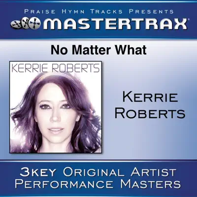 No Matter What (As Made Popular By Kerrie Roberts) [Performance Tracks] - EP - Kerrie Roberts