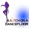 A Bitch On a Dancefloor - Single