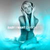 Baby I Want - Single