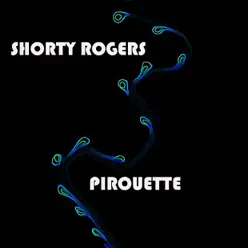 Pirouette - Shorty Rogers Pirouette - Shorty Rogers