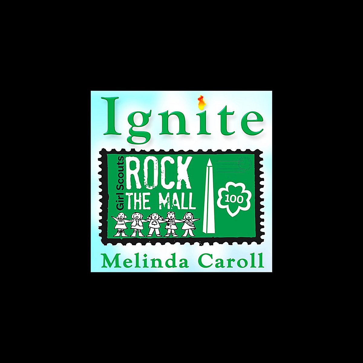 ‎Ignite, Girl Scouts Rock the Mall Single by Melinda Caroll on Apple
