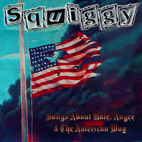 Squiggy - Songs About Hate, Anger and the American Way BONUS TRACKS artwork