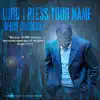 Lord I Bless Your Name album lyrics, reviews, download