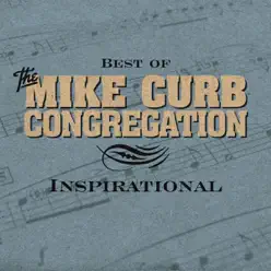 Best of the Mike Curb Congregation - Inspirational - Mike Curb Congregation Best of the Mike Curb Congregation - Inspirational - Mike Curb Congregation