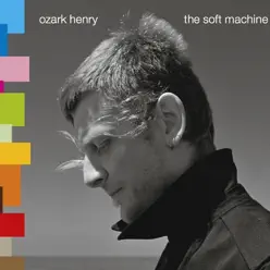 The Soft Machine - Ozark Henry The Soft Machine - Ozark Henry