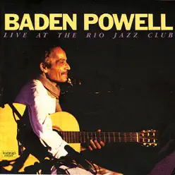 BADEN POWELL: Live At the Rio Jazz Club - Baden Powell