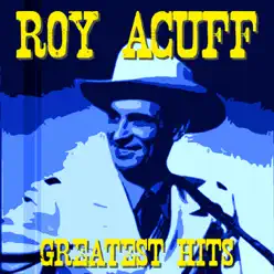 Greatest Hits of Roy Acuff - Roy Acuff Greatest Hits of Roy Acuff - Roy Acuff