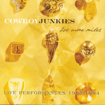 200 More Miles - Live Performances 1985-1994 - Cowboy Junkies
