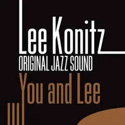 Original Jazz Sound: You and Lee - Lee Konitz Original Jazz Sound: You and Lee - Lee Konitz