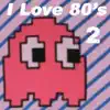 I Love 80's, Vol. 2 album lyrics, reviews, download