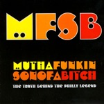 MFSB - Mutha Funkin Sonofabitch: The Truth Behind the Philly Legend