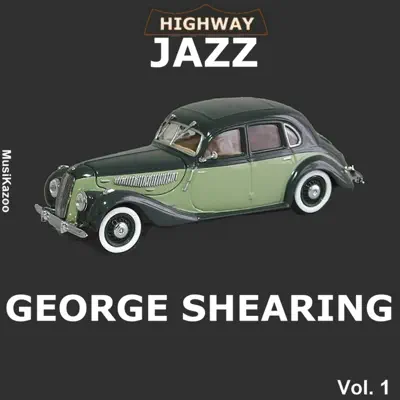 Highway Jazz: George Shearing, Vol. 1 - George Shearing Highway Jazz: George Shearing, Vol. 1 - George Shearing