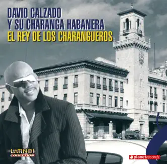 El Rey de los Charangueros (Se Acabò el Mundo Mañengo) by David Calzado y Su Charanga Habanera album reviews, ratings, credits