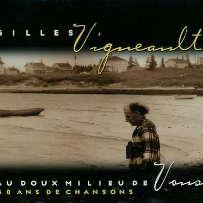 Au doux milieu de vous - 40 ans de chansons - Gilles Vigneault