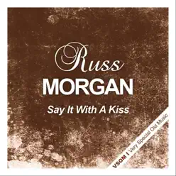 Say It With a Kiss - Russ Morgan Say It With a Kiss - Russ Morgan