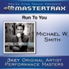 Run to You (As Made Popular By Michael W. Smith) [Performance Track] - EP