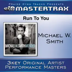 Run to You (As Made Popular By Michael W. Smith) [Performance Track] - EP - Michael W. Smith