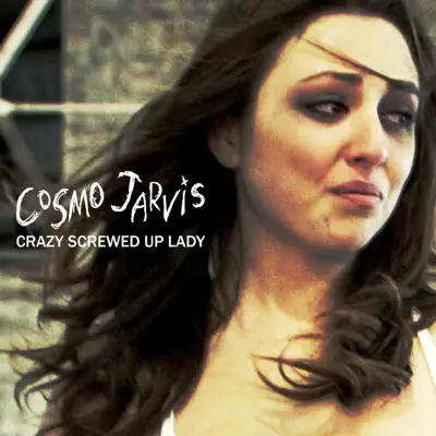 Crazy Screwed Up Lady - Cosmo Jarvis