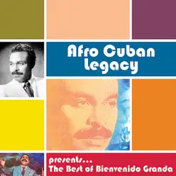 Afro Cuban Legacy - The Best of Bienvenido Granda - Bienvenido Granda