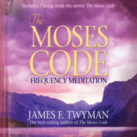 James F. Twyman - The Moses Code Frequency Meditation artwork