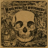 The Builders and The Butchers - Bringin' Home the Rain