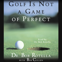 Dr. Bob Rotella with Bob Cullen - Golf Is Not a Game of Perfect artwork