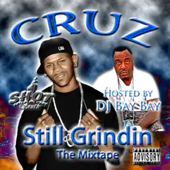 Still Grindin The Mixtape - Hosted By DJ Bay Bay - CRUZ Still Grindin The Mixtape - Hosted By DJ Bay Bay - CRUZ